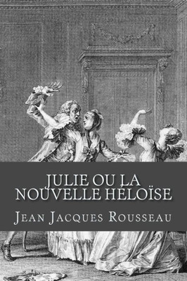 Julie ou La nouvelle Heloise (French Edition)