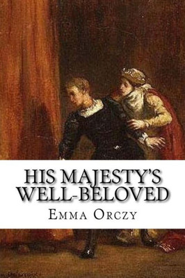 His Majesty's Well-Beloved: An Episode in the Life of Mr. Thomas Betteron as told by His Friend John Honeywood