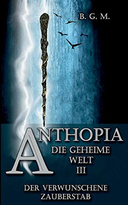 Anthopia Die geheime Welt III: Der verwunschene Zauberstab (German Edition)