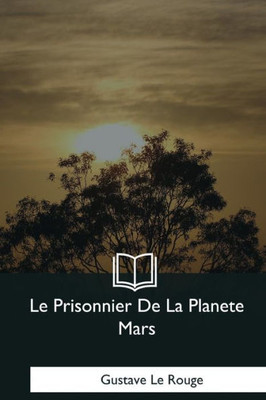 Le Prisonnier De La Planete Mars (French Edition)