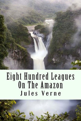 Eight Hundred Leagues On The Amazon