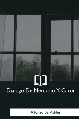 Dialogo De Mercurio Y Caron (Spanish Edition)