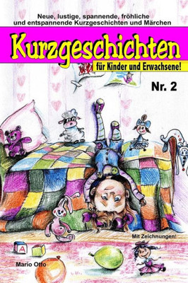 Kurzgeschichten für Kinder und Erwachsene Nr. 2: Lustige, spannende, gruselige, unheimliche, fröhliche und entspannende Kurzgeschichten und Märchen! ... für Kinder & Erwachsene) (German Edition)