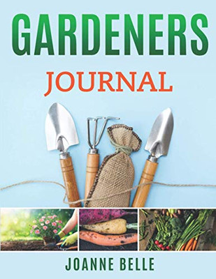 GARDENERS JOURNAL: A GARDEN PLANNER AND LOGBOOK