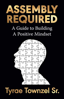 Assembly Required: A Guide to Building a Positive Mindset - Paperback