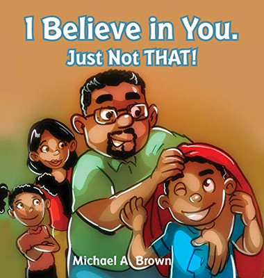 I Believe in You. Just Not THAT! - Hardcover