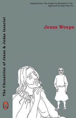 Jesus Weeps (The Chronicles of Jesus & Judas Iscariot)