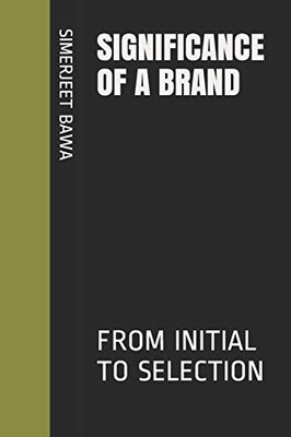 SIGNIFICANCE OF A BRAND: FROM INITIAL TO SELECTION (BRAND INTRODUCTION)