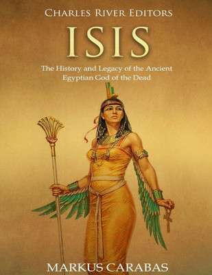 Isis: The History and Legacy of the Ancient Egyptian God of the Dead