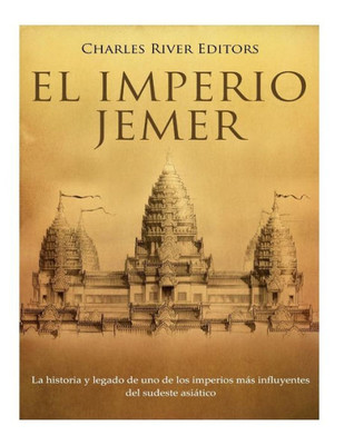 El Imperio jemer: La historia y legado de uno de los imperios más influyentes del sudeste asiático (Spanish Edition)