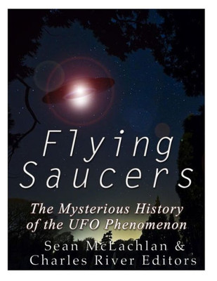 Flying Saucers: The Mysterious History of the UFO Phenomenon