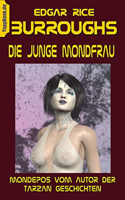 Die junge Mondfrau: Mondepos vom Autor der Tarzan Geschichten (ToppBook Fantastische Welt) (German Edition)