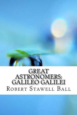 Great Astronomers: Galileo Galilei