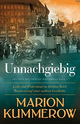 Unnachgiebig: Liebe und Widerstand im Zweiten Weltkrieg (German Edition)