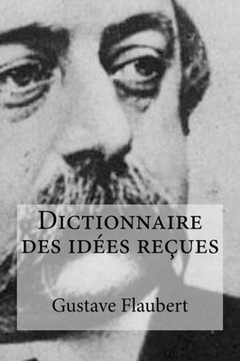 Dictionnaire des idées reçues (French Edition)