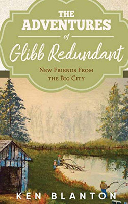 The Adventures of Glibb Redundant: New friends From the Big City - 9781953904362