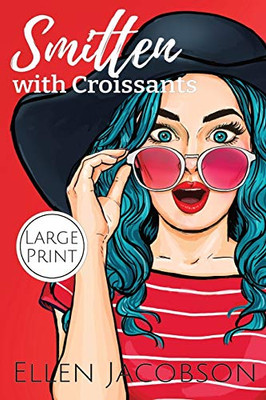 Smitten with Croissants: Large Print Edition (Smitten with Travel Romantic Comedy Series - Large Print)