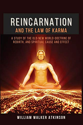 Reincarnation and The Law Of Karma: A Study Of The Old-New World-Doctrine Of Rebirth, and Spiritual Cause And Effect - Paperback