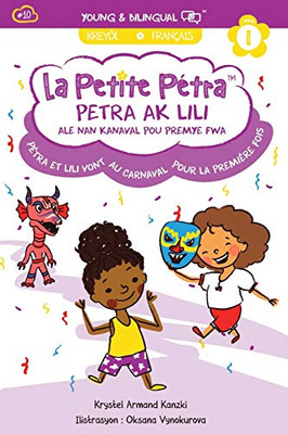 Petra Ak Lili Ale Nan Kanaval Pou Premye Fwa: Pétra et Lili Au Carnaval Pour la Première Fois (La Petite Pétra (Creole-Français)) (French Edition)