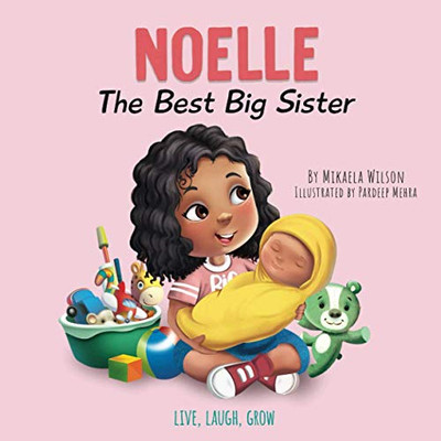 Noelle The Best Big Sister: A Story to Help Prepare a Soon-To-Be Older Sibling for a New Baby for Kids Ages 2-8 (Live, Laugh, Grow) - Paperback