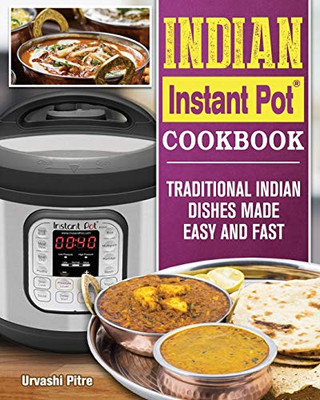 Indian Instant Pot(R) Cookbook: Traditional Indian Dishes Made Easy and Fast