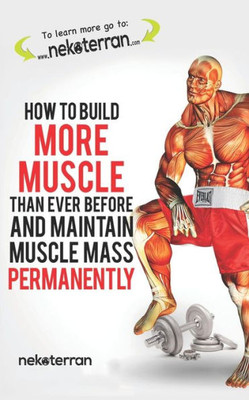 How to Build More Muscle than Ever Before and Maintain Muscle Mass Permanently: (black and white paperback version) (nekoterran)