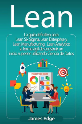 Lean: La guía definitiva para Lean Six Sigma, Lean Enterprise y Lean Manufacturing + Lean Analytics: la forma ágil de construir un inicio superior utilizando Ciencia de Datos (Spanish Edition)