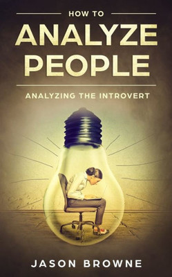 How To Analyze People: Analyzing The Introvert