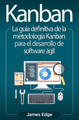 Kanban: La guía definitiva de la metodología Kanban para el desarrollo de software ágil (Spanish Edition)