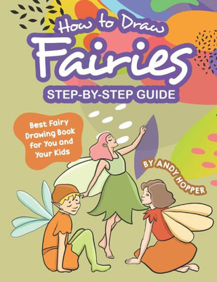 How to Draw Fairies Step-by-Step Guide: Best Fairy Drawing Book for You and Your Kids