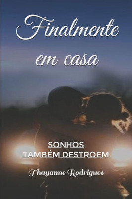 Finalmente em casa: Sonhos também destroem (Portuguese Edition)