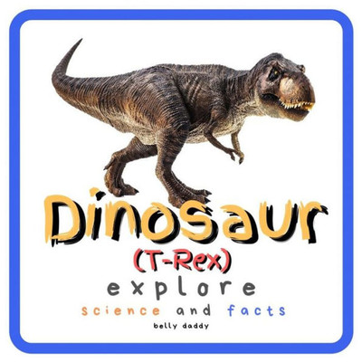 Dinosaur Explore Science and Facts: Everything Worth Knowing About Dinosaurs from Aardonyx to Zuniceratops