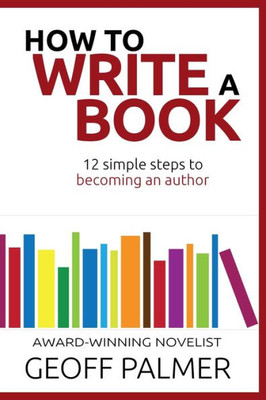 How to Write a Book: 12 Simple Steps to Becoming an Author