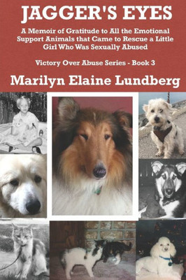 JAGGER'S EYES: A Memoir of Gratitude to All the Emotional Support Animals That Came to Rescue a Little Girl Who Was Sexually Abused (Victory Over Abuse)