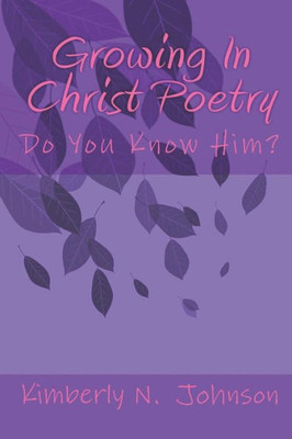 Growing In Christ Poetry: Do You Know Him?
