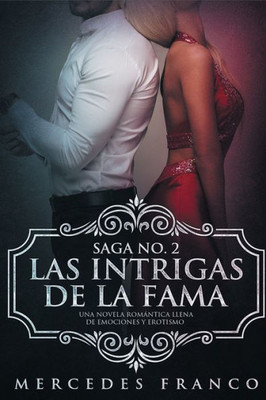 Las Intrigas De La Fama: Una novela romántica llena de emociones y erotismo (Saga) (Spanish Edition)