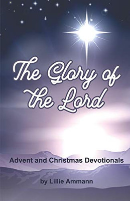 The Glory of the Lord: Advent and Christmas Devotionals