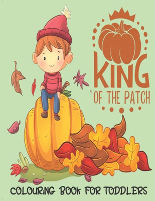 King Of The Patch - Colouring Book For Toddlers: Autumn Colouring for little fingers