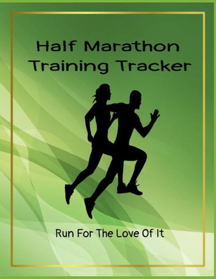 Half Marathon Training Tracker: Run For The Love Of It