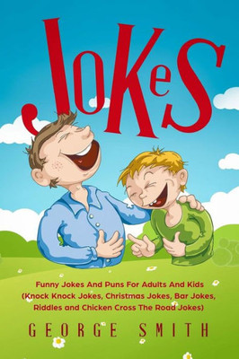 Jokes: Funny Jokes And Puns For Adults And Kids (Knock Knock Jokes, Christmas Jokes, Bar Jokes, Riddles and Chicken Cross The Road Jokes)