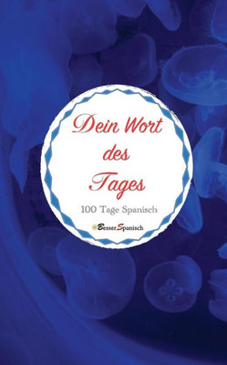 Dein Wort des Tages. 100 Tage Spanisch (German Edition)
