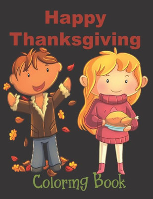 Happy Thanksgiving - Coloring Book: Thanksgiving Books For Toddlers