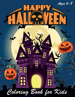 Happy Halloween Coloring Book: Halloween Coloring Books for Kids | Halloween Designs Including Witches, Ghosts, Pumpkins, Haunted Houses, and More | ... 2-4, 4-8 (halloween kids, halloween tree)