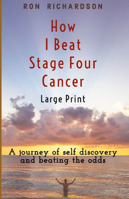 How I Beat Stage Four Cancer