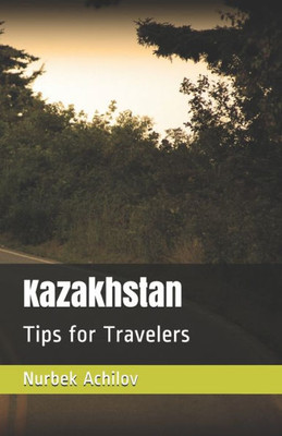 Kazakhstan: Tips for Travelers