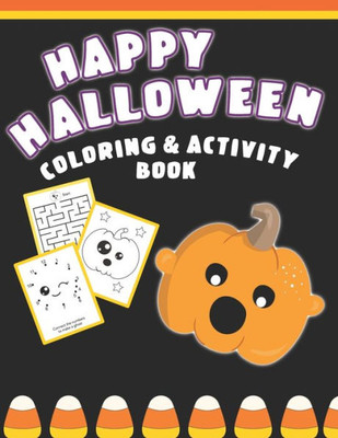 Happy Halloween Coloring And Activity Book: Cute & Fun Activities For Toddlers