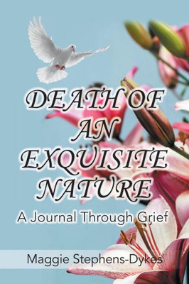 Death of an Exquisite Nature: A Journal Through Grief!