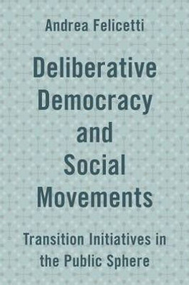 Deliberative Democracy and Social Movements: Transition Initiatives in the Public Sphere