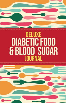 Deluxe Diabetic Food & Blood Sugar Journal: Making the Diabetic Diet Easy