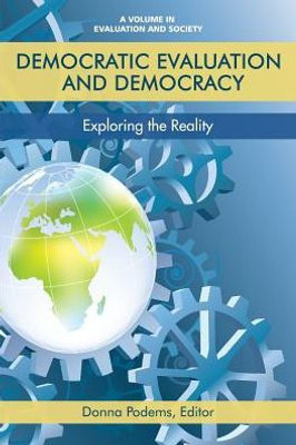 Democratic Evaluation and Democracy: Exploring the Reality (Evaluation and Society)